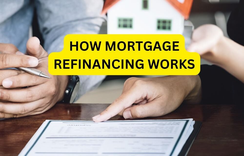 How Mortgage Refinancing Works: A Comprehensive Guide