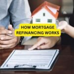 How Mortgage Refinancing Works: A Comprehensive Guide